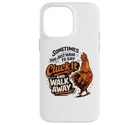 Sometimes You Just Have to Say Cluck It and Walk Away Case for iPhone 14 Pro Max