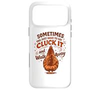 Sometimes You Just Have to Say Cluck It and Walk Away Case for iPhone 17 Pro Max