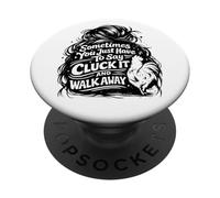 Sometimes You Just Have to Say Cluck It and Walk Away PopSockets Adhesive PopGrip