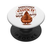 Sometimes You Just Have to Say Cluck It and Walk Away PopSockets Adhesive PopGrip