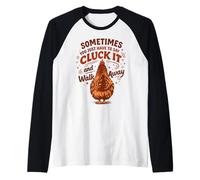 Sometimes You Just Have to Say Cluck It and Walk Away Raglan Baseball Tee