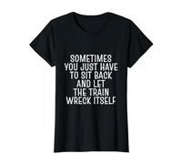 Sometimes You Just Have to Sit Back and Let The Train Wreck Value Graphic T-Shirt, Women, Black, M