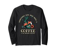 Sometimes You Just Need A Coffee & 500 Million Dollars Long Sleeve T-Shirt