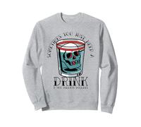 Sometimes You Just Need A Drink & 500 Million Dollars Sweatshirt