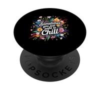 Sometimes You Just Need To Chill Relax Reminder Stress - PopSockets Adhesive PopGrip