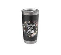 Sometimes You Just Need to Chill - Stainless Steel Insulated Tumbler