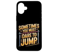 Sometimes You Must Dare To Jump Leap Training - Case for iPhone 16 Plus