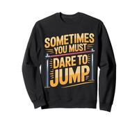 Sometimes You Must Dare To Jump Leap Training - Sweatshirt