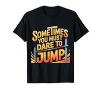 Sometimes You Must Dare to Jump Leap Training - T-Shirt