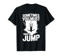 Sometimes You Must Dare to Jump Leap Training - T-Shirt