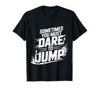 Sometimes You Must Dare to Jump Leap Training |- T-Shirt
