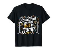 Sometimes You Must Dare to Jump Leap Training - T-Shirt