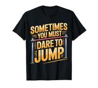 Sometimes You Must Dare to Jump Leap Training - T-Shirt