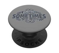 Sometimes You Win Sometimes You Learn | Inspirational Growth PopSockets Adhesive PopGrip