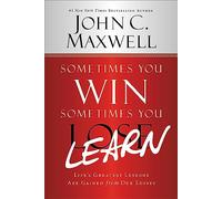 Sometimes You Win--Sometimes You Learn: Life's Greatest Lessons Are Gained from Our Losses