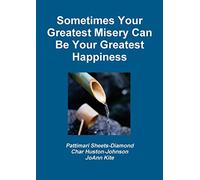 Sometimes Your Greatest Misery Can be Your Greatest Happiness