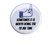 Sometmes It Is Worth Doing The FB Jail Time Button 1.25" Pinback