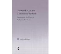 Somewhat on the Community System: Fourierism in the Works of Nathaniel Hawthorne.: Representations of Fourierism in the Works of Nathaniel Hawthorne (Studies in Major Literary Authors)