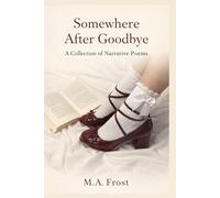 Somewhere After Goodbye: A Collection of Narrative Poems