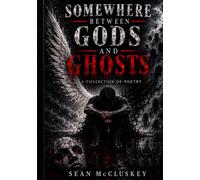 Somewhere Between Gods And Ghosts