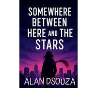 Somewhere Between Here and the Stars: A coming of Age Love story about finding yourself, even when the world feels endless