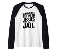 Somewhere Between Jesus and Jail Funny Quote Raglan Baseball Tee