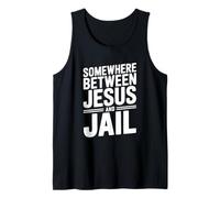 Somewhere Between Jesus and Jail Funny Quote Tank Top