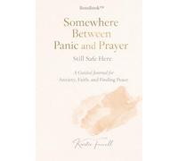 Somewhere Between Panic and Prayer: Still Safe Here: A Guided Journal for Anxiety, Faith, and Finding Peace