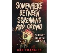 Somewhere Between Screaming And Crying: Slipknot, Nu Metal and 9/11