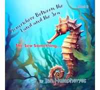 Somewhere Between The Land and The Sea: The Sea Something....