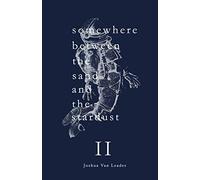 somewhere between the sand and the stardust Volume II: Volume II