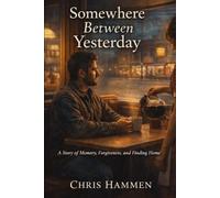 Somewhere Between Yesterday: A story of Memory, Forgiveness, and Finding Home