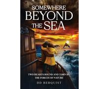 Somewhere Beyond the Sea : Two Hearts Bound and Torn by the Forces of Nature