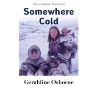 Somewhere Cold : A Travel Memoir - An Irish Family's Year Living Among the Inuit in Arctic Canada