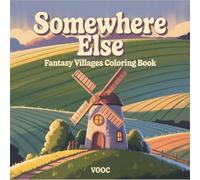 Somewhere Else: Fantasy Villages Coloring Book Featuring Whimsical Homes, Enchanted Landscapes and Cozy Dreamlike Worlds for Adults Teens Relaxation (Enchanted Realms - Fantasy Coloring)