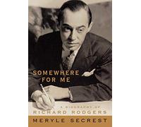Somewhere for Me - A Biography of Richard Rodgers (Applause Books)