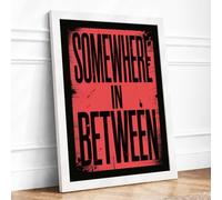 Somewhere in Between Typography Framed Wall Art Print A1 (84.1×59.4cm) White, Wall Decor for Living Room, Bedroom, Office & Home, Ready to Hang, Art Gift