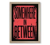 Somewhere in Between Typography Framed Wall Art Print A2 (59.4×42cm) Oak, Wall Decor for Living Room, Bedroom, Office & Home, Ready to Hang, Art Gift
