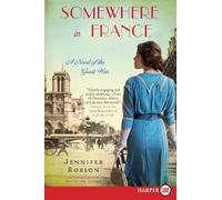 Somewhere in France: A Novel of the Great War [Large Print]