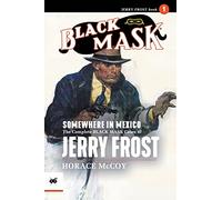 Somewhere in Mexico: The Complete Black Mask Cases of Jerry Frost, Volume 1