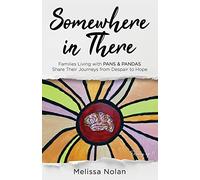Somewhere in There: Families Living with PANS & PANDAS Share Their Journeys from Despair to Hope