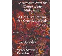 'Somewhere Near the Center of the Milky Way': A Creative Journal for Creative Minds: Your Journey