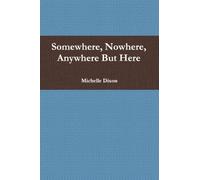 Somewhere, Nowhere, Anywhere But Here