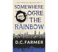 Somewhere Ogre The Rainbow: 6 (The Hipposync Archives)