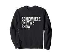 Somewhere Only We Know Sweatshirt
