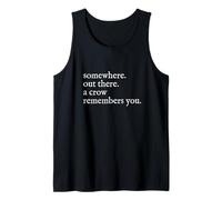 Somewhere Out There A Crow Remembers You Tank Top