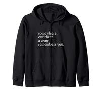 Somewhere Out There A Crow Remembers You Zip Hoodie