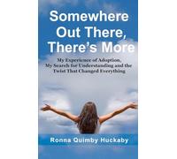Somewhere Out There, There's More: My Experience of Adoption, My Search for Understanding and the Twist That Changed Everything