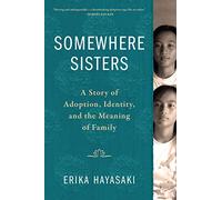Somewhere Sisters: A Story of Adoption, Identity, and the Meaning of Family
