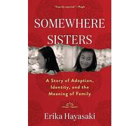 Somewhere Sisters: A Story of Adoption, Identity, and the Meaning of Family